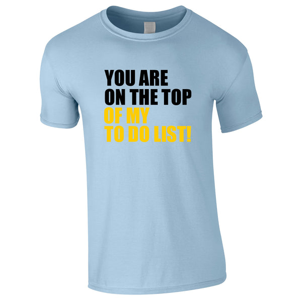 You Are Top Of My To Do List Tee In Sky