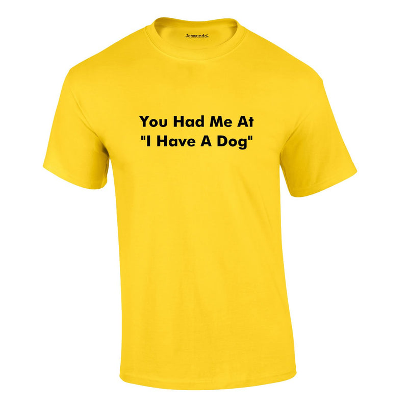 You Had Me At I Have A Dog Tee In Yellow