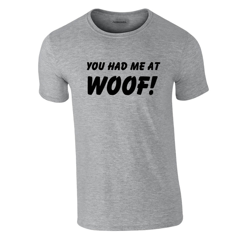 You Had Me At Woof Tee In Grey