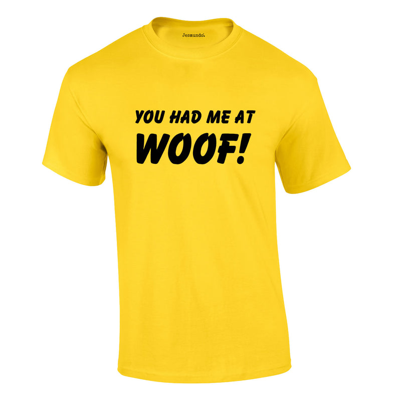 You Had Me At Woof Tee In Yellow