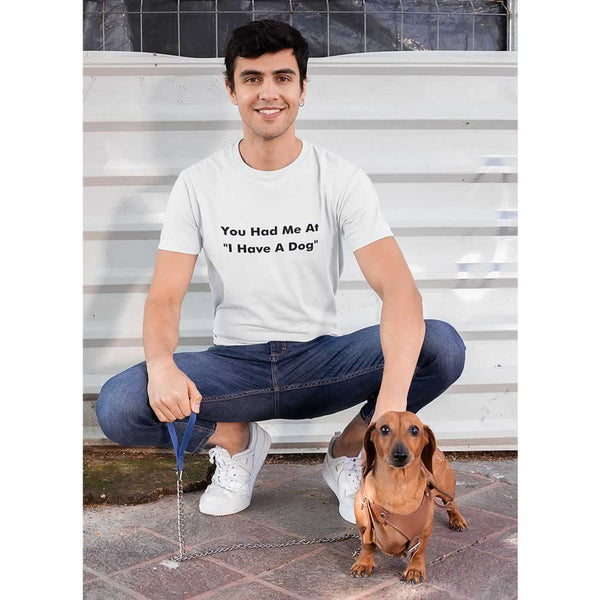 You Had Me At I Have A Dog T-Shirt