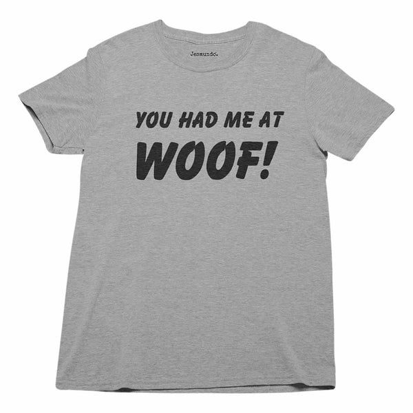 You Had Me At Woof Tee