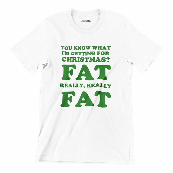 You Know What I'm Getting For Christmas Fat T-shirt