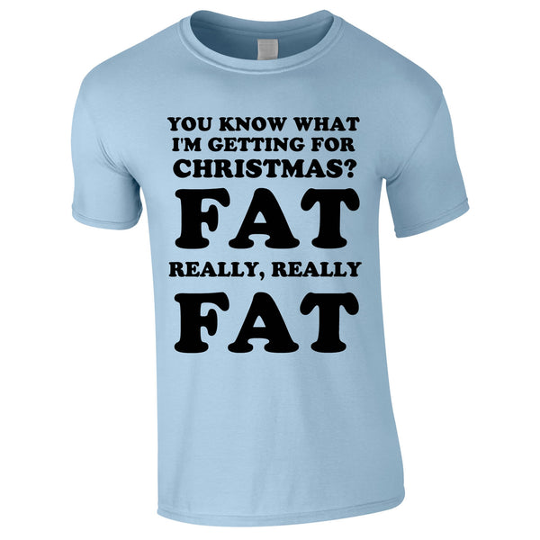 You Know What I'm Getting For Christmas? Fat. Really Really Fat Tee In Sky