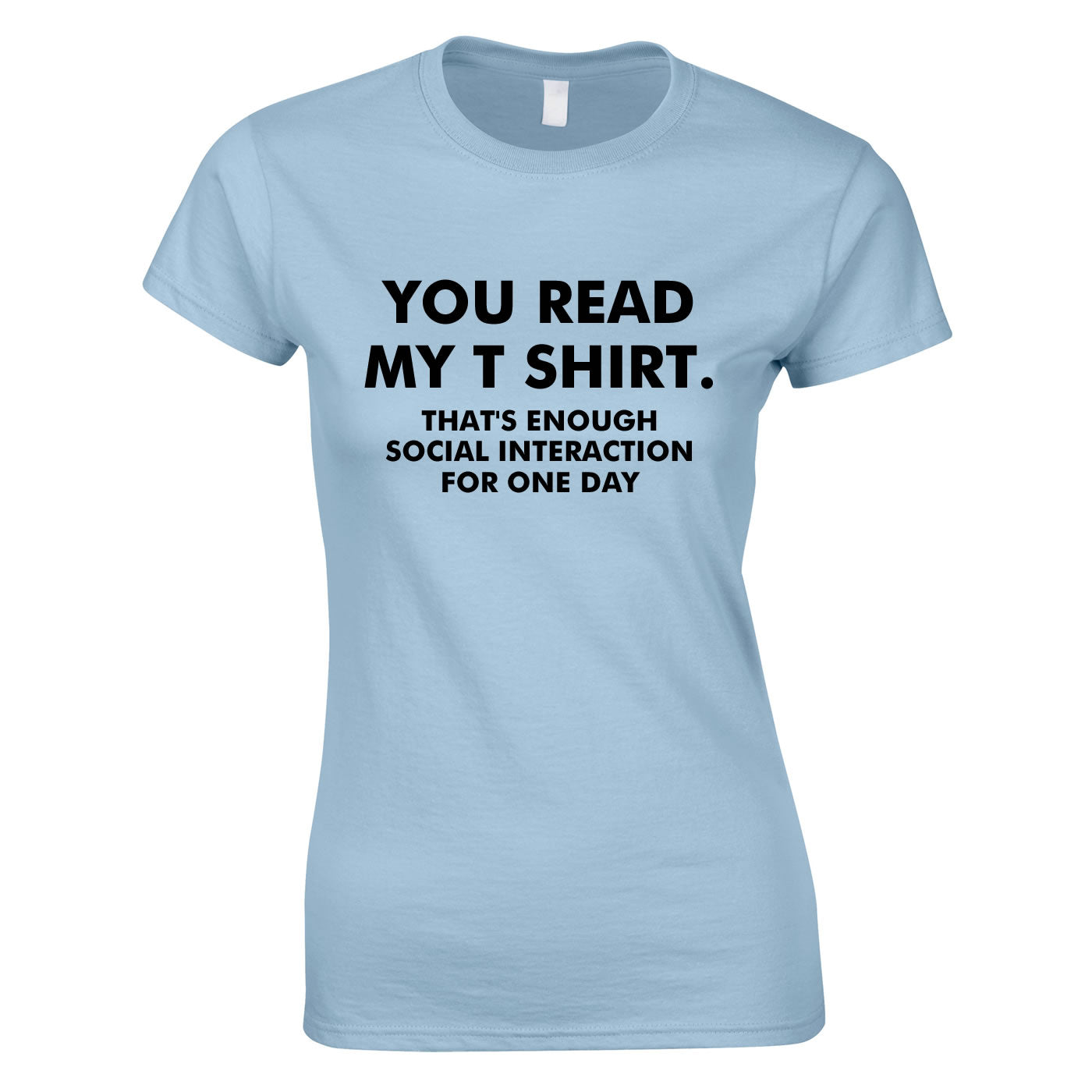 You Read My T-Shirt That's Enough Social Interaction For One Day Ladies Top In Sky