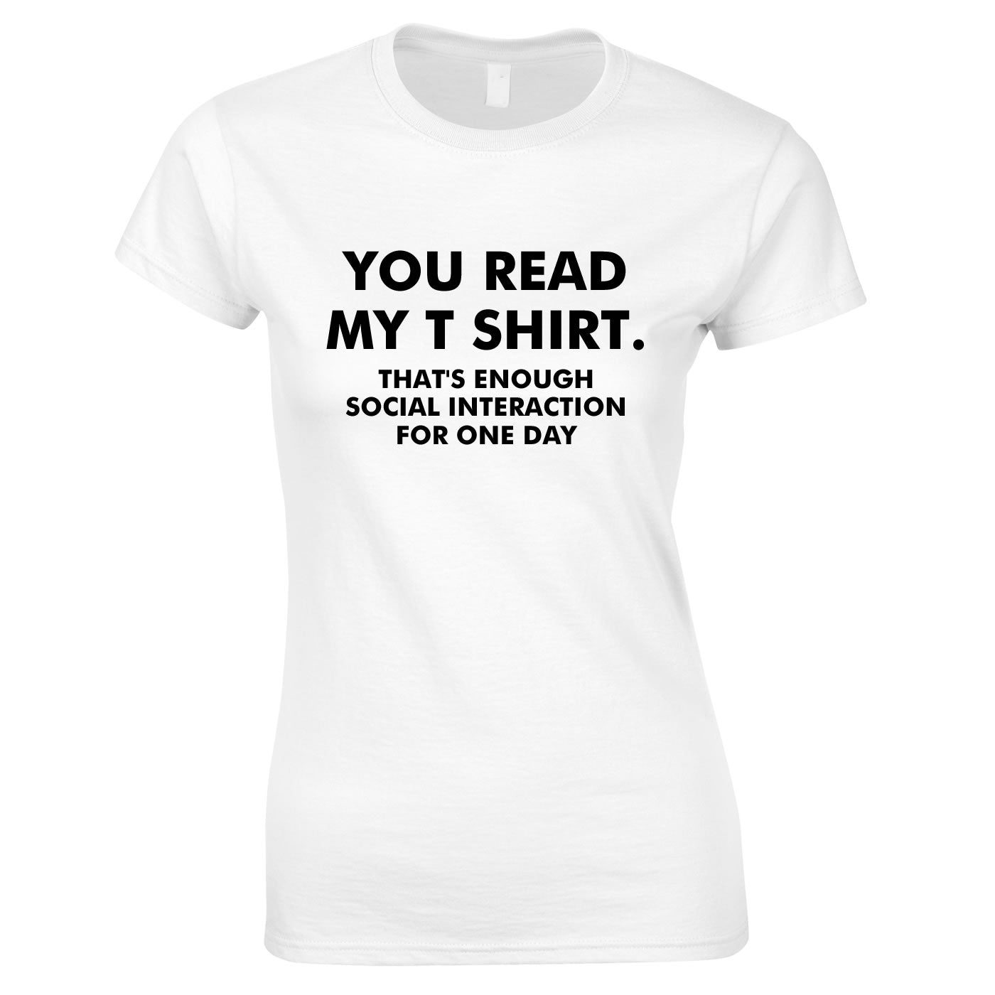 You Read My T-Shirt That's Enough Social Interaction For One Day Ladies Top In White