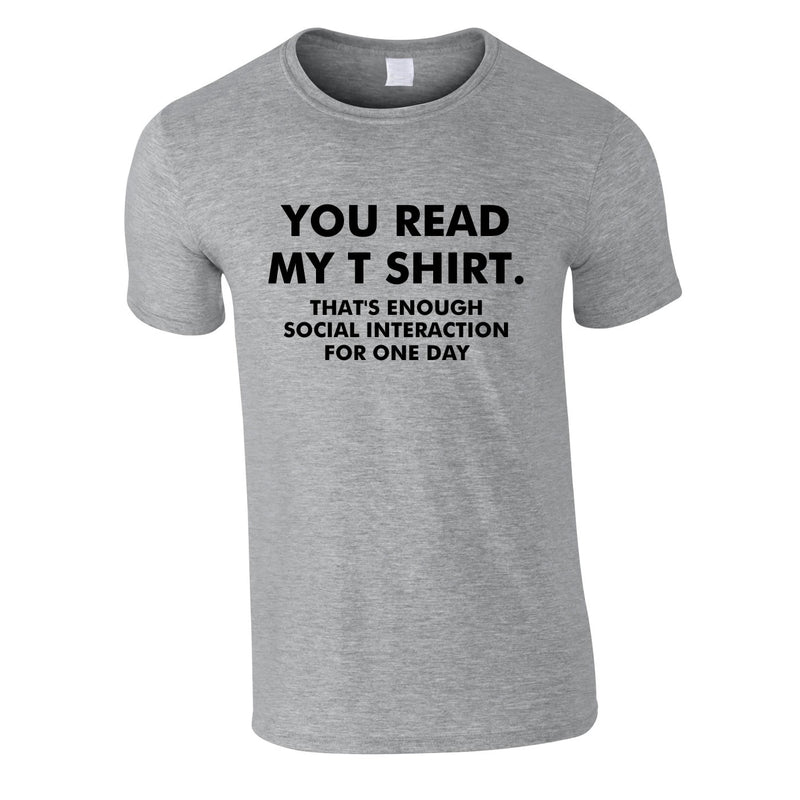 You Read My T-Shirt That's Enough Social Interaction For One Day Tee In Gray