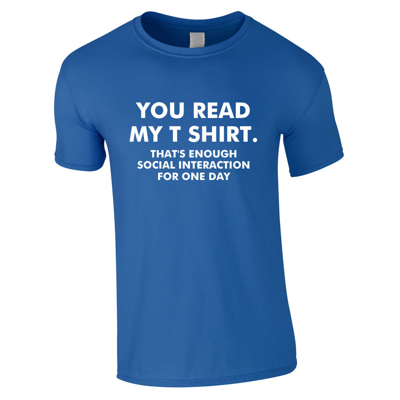 You Read My T-Shirt That's Enough Social Interaction For One Day Tee In Royal
