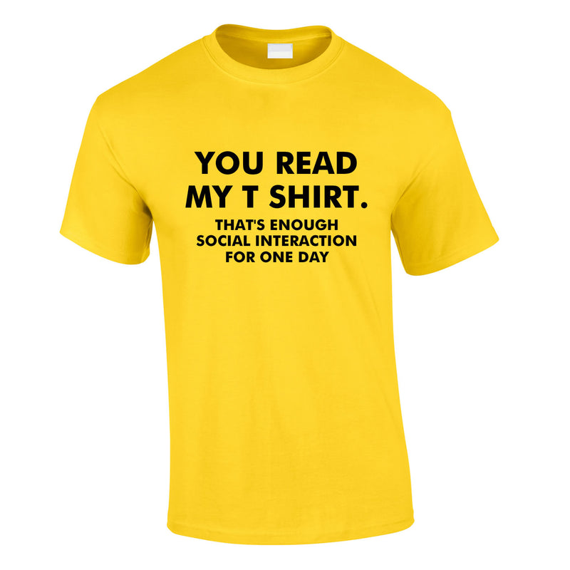 You Read My T-Shirt That's Enough Social Interaction For One Day Tee In Yellow