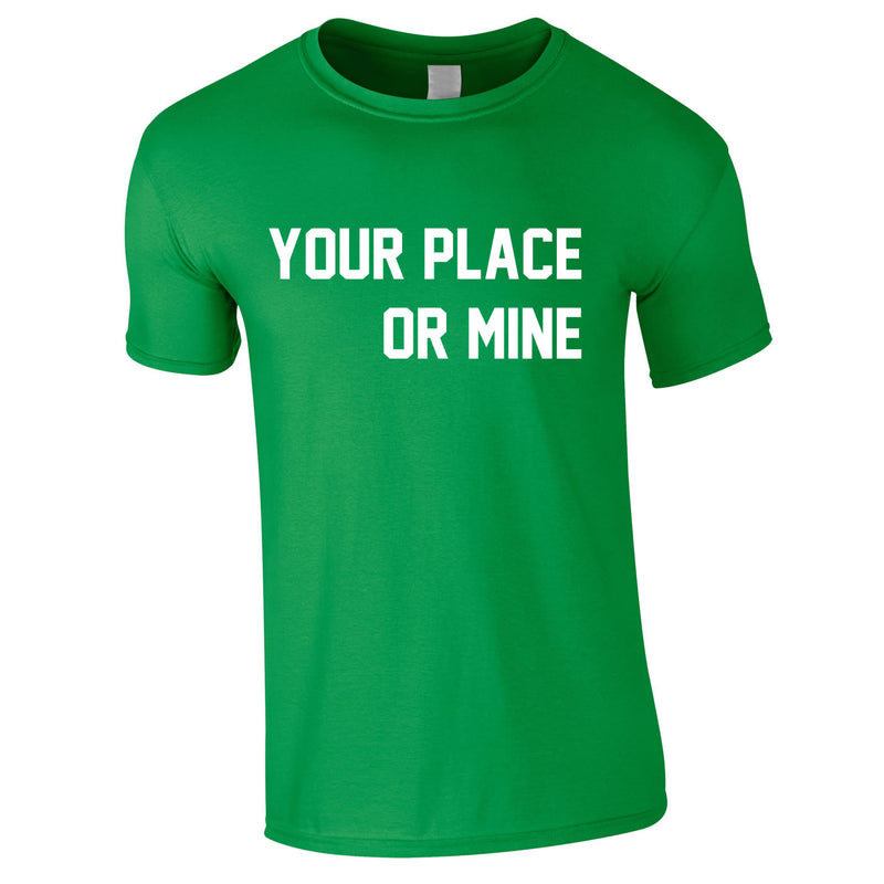 Your Place Or Mine Men's Tee In Green