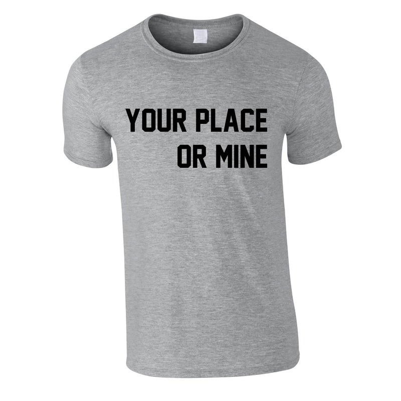 Your Place Or Mine Men's Tee In Grey