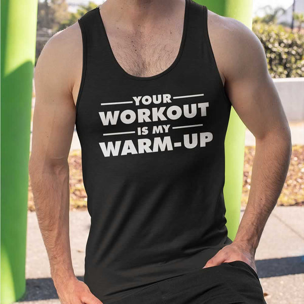 Your Workout Is My Warm-Up Vest For Men