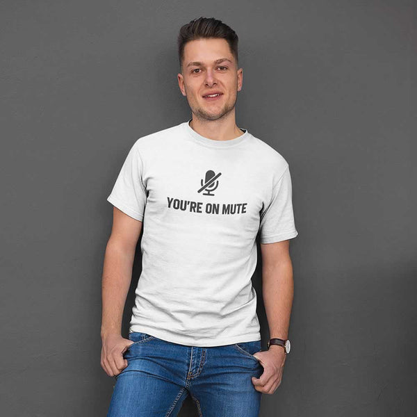 You're On Mute Men's T Shirt